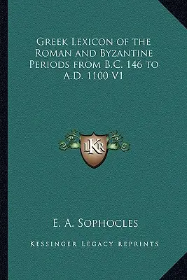 Görög lexikon a római és bizánci korszakból Kr. e. 146-tól Kr. u. 1100-ig V1 - Greek Lexicon of the Roman and Byzantine Periods from B.C. 146 to A.D. 1100 V1