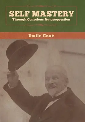 Önuralom a tudatos autoszuggesztión keresztül - Self Mastery Through Conscious Autosuggestion