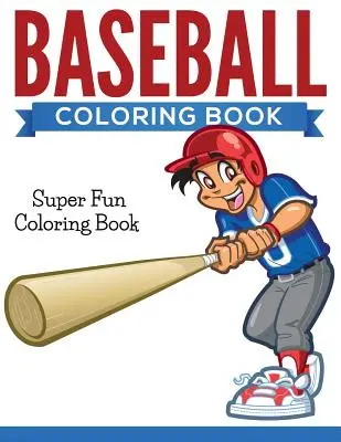 Baseball Coloring Book: Szuper szórakoztató színezőkönyv - Baseball Coloring Book: Super Fun Coloring Book