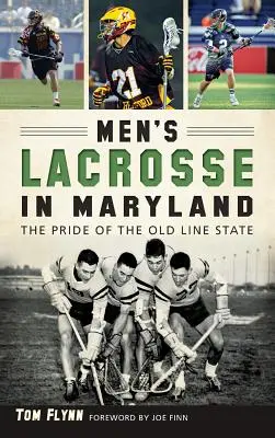 Férfi lacrosse Marylandben: A régi vonalbeli állam büszkesége - Men's Lacrosse in Maryland: The Pride of the Old Line State