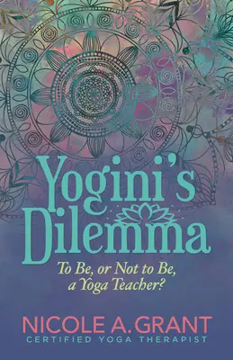 A jógini dilemmája: Jógaoktatónak lenni vagy nem lenni? - Yogini's Dilemma: To Be or Not to Be a Yoga Teacher