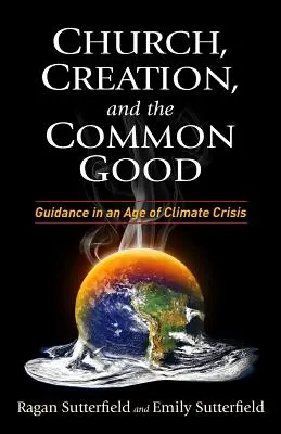 Egyház, teremtés és közjó: Útmutatás az éghajlati válság korában - Church, Creation, and the Common Good: Guidance in an Age of Climate Crisis