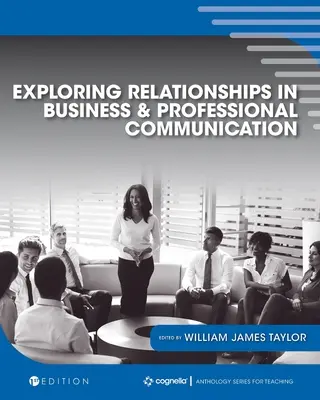 Kapcsolatok feltárása az üzleti és szakmai kommunikációban: An Anthology - Exploring Relationships in Business and Professional Communication: An Anthology