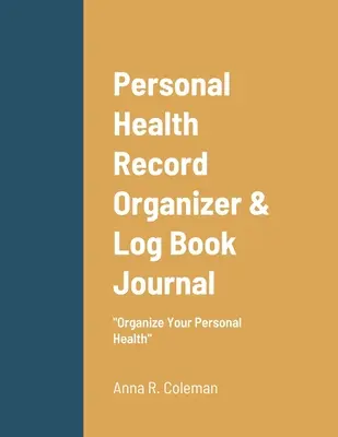 Személyes egészségügyi nyilvántartás szervező és naplókönyv: Keeping Track Of Your Personal Health - Personal Health Record Organizer & Log Book: Keeping Track Of Your Personal Health