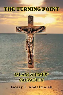 A fordulópont: Az iszlám és Jézus megváltása - The Turning Point: Islam & Jesus Salvation