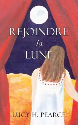 Rejoindre la Lune / Reaching for the Moon (francia kiadás): Le guide des cycles pour une jeune fille (A ciklusok útmutatója egy fiatal lány számára) - Rejoindre la Lune / Reaching for the Moon (French edition): Le guide des cycles pour une jeune fille