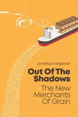 Ki az árnyékból: A gabona új kereskedői - Out of the Shadows: The New Merchants of Grain