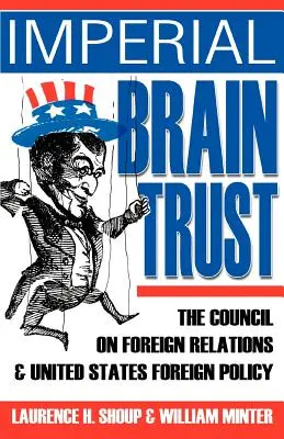 Imperial Brain Trust: A Külkapcsolatok Tanácsa és az Egyesült Államok külpolitikája - Imperial Brain Trust: The Council on Foreign Relations and United States Foreign Policy