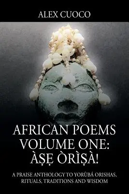 Afrikai versek első kötet: ṣẹ rṣ!!! Egy dicsőítő antológia az Orishák, rituálék, hagyományok és bölcsesség jorbájához - African Poems Volume One: ṣẹ rṣ!: A Praise Anthology to Yorb Orishas, Rituals, Traditions and Wisdom