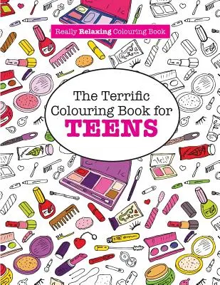 Csodálatos színezőkönyv Tiniknek (Egy igazán pihentető színezőkönyv) - The Terrific Colouring Book for TEENS (A Really RELAXING Colouring Book)