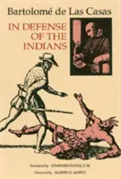 Az indiánok védelmében: A nagytiszteletű úr, Don Fray Bartolome de Las Casas, a prédikátorok rendjének, Chia néhai püspökének védelmében. - In Defense of the Indians: The Defense of the Most Reverend Lord, Don Fray Bartolome de Las Casas, of the Order of Preachers, Late Bishop of Chia