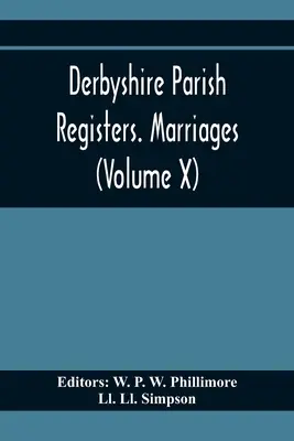 Derbyshire Parish Registers. Házasságok (X. kötet) - Derbyshire Parish Registers. Marriages (Volume X)