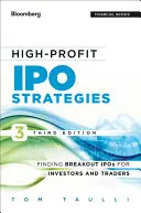 Magas nyereségű IPO-stratégiák, harmadik kiadás: A kitörési IPO-k megtalálása befektetők és kereskedők számára - High-Profit IPO Strategies, Third Edition: FindingBreakout IPOs for Investors and Traders