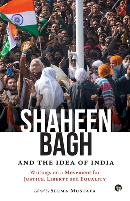 Shaheen Bagh és India eszméje: Writings on a Movement for Justice, Liberty and Equality (Mustafa Seema (szerk.)) - Shaheen Bagh and the Idea of India: Writings on a Movement for Justice, Liberty and Equality (Mustafa Seema (ed))