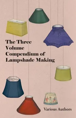 A lámpaernyőkészítés három kötetes kompendiuma - The Three Volume Compendium of Lampshade Making