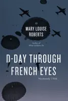 A D-nap francia szemmel: Normandia 1944 - D-Day Through French Eyes: Normandy 1944
