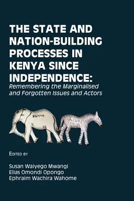 Az állam- és nemzetépítési folyamatok Kenyában a függetlenség óta: Emlékezés a marginalizált és elfelejtett kérdésekre és szereplőkre - The State and Nation-Building Processes in Kenya since Independence: Remembering the Marginalised and Forgotten Issues and Actors