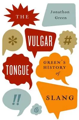 A közönséges nyelv: Green's History of Slang - The Vulgar Tongue: Green's History of Slang