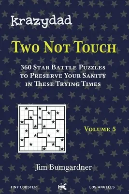 Krazydad Two Not Touch 5. kötet: 360 csillagcsatás rejtvény, hogy megőrizze az épelméjűségét ezekben a nehéz időkben - Krazydad Two Not Touch Volume 5: 360 Star Battle Puzzles to Preserve Your Sanity in These Trying Times