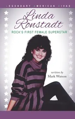 Linda Ronstadt: A rock első női szupersztárja - Linda Ronstadt: Rock's First Female Superstar