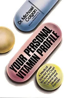 A személyes vitaminprofilod: Egy orvostudós megmutatja, hogyan térképezheted fel egyéni életmódodat - Your Personal Vitamin Profile: A Medical Scientist Shows You How to Chart Your Individual Vita