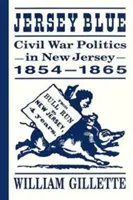 Jersey Blue: New Jersey polgárháborús politikája, 1854-1865 - Jersey Blue: Civil War Politics in New Jersey, 1854-1865