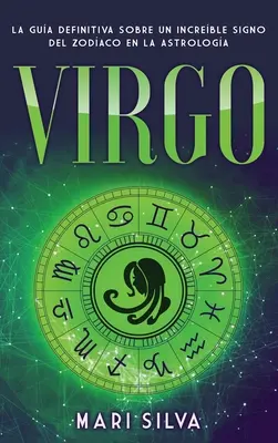 Szűz: La gua definitiva sobre un increble signo del Zodaco en la astrologa - Virgo: La gua definitiva sobre un increble signo del Zodaco en la astrologa