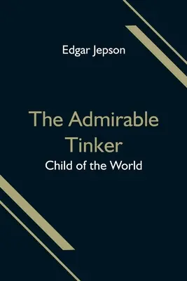 A csodálatra méltó bádogos; A világ gyermeke - The Admirable Tinker; Child of the World