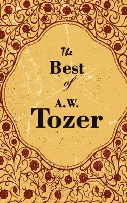 A. W. Tozer legjobbjai - The Best Of A. W. Tozer