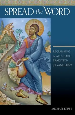 Terjeszd az igét! Az evangelizáció apostoli hagyományának visszaszerzése - Spread the Word: Reclaiming the Apostolic Tradition of Evangelism