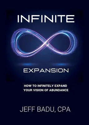 Infinite Expansion: Hogyan tágítsuk ki a végtelenségig a bőségről alkotott elképzelésünket? - Infinite Expansion: How To Infinitely Expand Your Vision Of Abundance