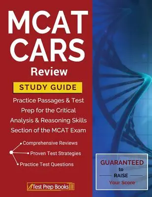 MCAT CARS Review Study Guide: Gyakorlati passzusok és tesztfelkészítés az MCAT vizsga kritikai elemzési és érvelési készségekre vonatkozó részéhez - MCAT CARS Review Study Guide: Practice Passages & Test Prep for the Critical Analysis & Reasoning Skills Section of the MCAT Exam