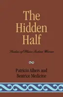 A rejtett fél: Tanulmányok a síksági indián nőkről - The Hidden Half: Studies of Plains Indian Women
