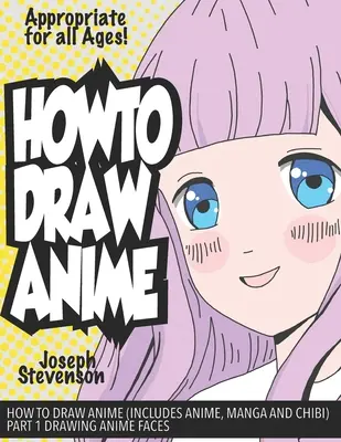 Hogyan rajzoljunk animét (beleértve az animét, mangát és chibit) 1. rész Anime arcok rajzolása - How to Draw Anime (Includes Anime, Manga and Chibi) Part 1 Drawing Anime Faces