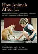 Hogyan hatnak ránk az állatok: Az ember-állat interakciónak a gyermeki fejlődésre és az emberi egészségre gyakorolt hatását vizsgálva - How Animals Affect Us: Examining the Influences of Human-Animal Interaction on Child Development and Human Health