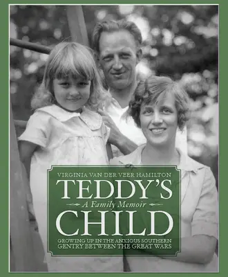 Teddy gyermeke: Felnőttek a világháborúk közötti aggódó déli nemesi családban - Teddy's Child: Growing Up in the Anxious Southern Gentry Between the Great Wars