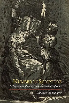 Szám a Szentírásban: Természetfeletti tervezése és lelki jelentősége - Number in Scripture: Its Supernatural Design and Spiritual Significance