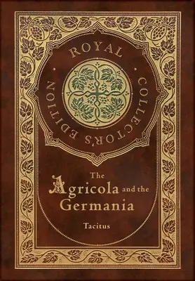 Az Agricola és Germánia (királyi gyűjteményes kiadás) (Annotált) (tokkal-vonóval ellátott keményfedeles keményborítós kiadás) - The Agricola and Germania (Royal Collector's Edition) (Annotated) (Case Laminate Hardcover with Jacket)