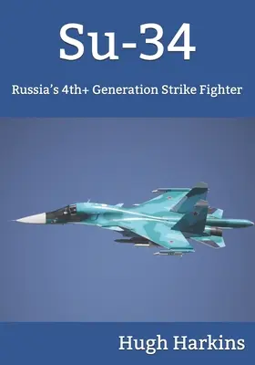 Szu-34: Oroszország 4+ generációs csapásmérő vadászgépe. - Su-34: Russia's 4th+ Generation Strike Fighter