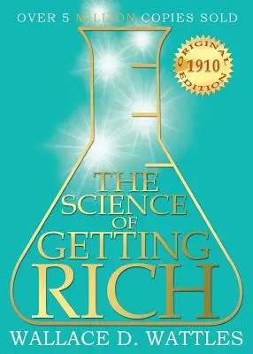 A meggazdagodás tudománya: 1910-es eredeti kiadás - The Science of Getting Rich: 1910 Original Edition