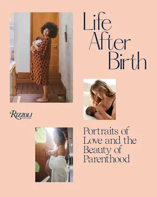 Élet a születés után: Portrék a szerelemről és a szülőség szépségéről - Life After Birth: Portraits of Love and the Beauty of Parenthood