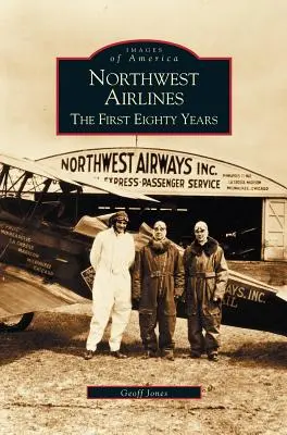 Northwest Airlines: Az első nyolcvan év - Northwest Airlines: The First Eighty Years