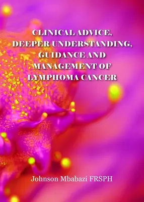 Klinikai tanácsadás, mélyebb megértés, útmutatás és kezelés a limfómás daganatos betegségekkel kapcsolatban - Clinical advice, deeper understanding, guidance and management of lymphoma cancer