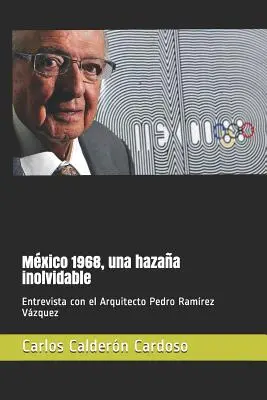 Mxico 1968, una hazaa inolvidable: Entrevista con el Arquitecto Pedro Ramrez Vzquez