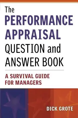 A teljesítményértékelési kérdés- és válaszkönyv: Túlélési útmutató vezetőknek - The Performance Appraisal Question and Answer Book: A Survival Guide for Managers