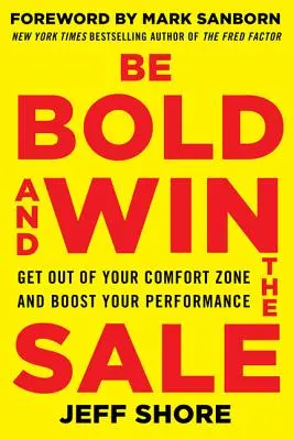 Légy merész és nyerd meg az eladást: Lépj ki a komfortzónádból és növeld a teljesítményed - Be Bold and Win the Sale: Get Out of Your Comfort Zone and Boost Your Performance