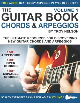 A gitárkönyv: Volume 1: The Ultimate Resource for Discovering New Guitar Chords & Arpeggios - The Guitar Book: Volume 1: The Ultimate Resource for Discovering New Guitar Chords & Arpeggios