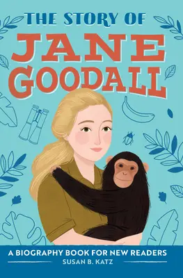 Jane Goodall története: Életrajzi könyv új olvasóknak - The Story of Jane Goodall: A Biography Book for New Readers