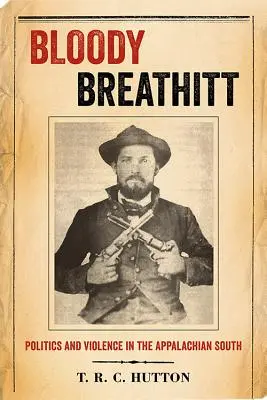 Bloody Breathitt: Politika és erőszak az Appalache déli részén - Bloody Breathitt: Politics and Violence in the Appalachian South