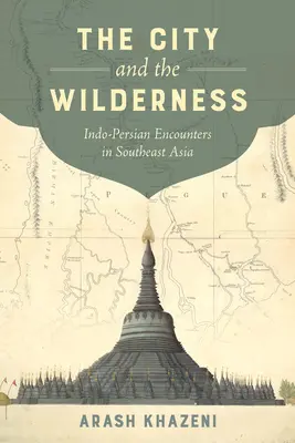 A város és a vadon, 29: Indo-perzsa találkozások Délkelet-Ázsiában - The City and the Wilderness, 29: Indo-Persian Encounters in Southeast Asia